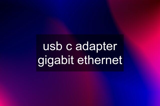 usb c adapter gigabit ethernet