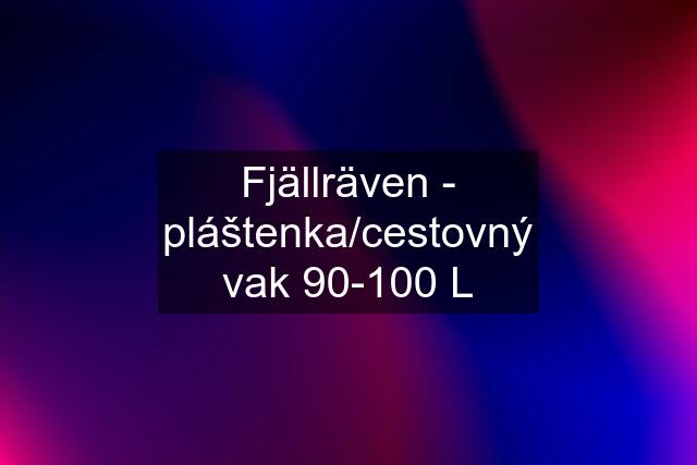 Fjällräven - pláštenka/cestovný vak 90-100 L