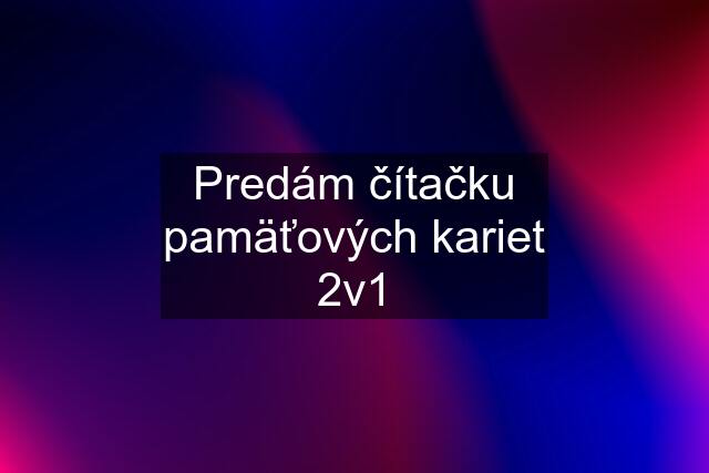 Predám čítačku pamäťových kariet 2v1