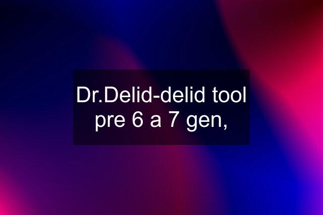 Dr.Delid-delid tool pre 6 a 7 gen,