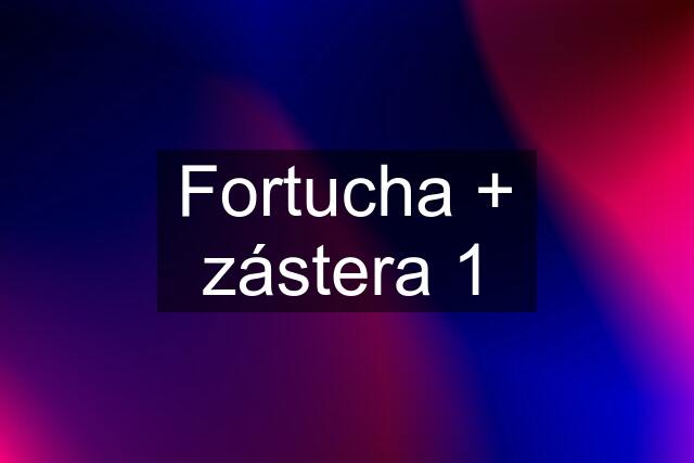 Fortucha + zástera 1