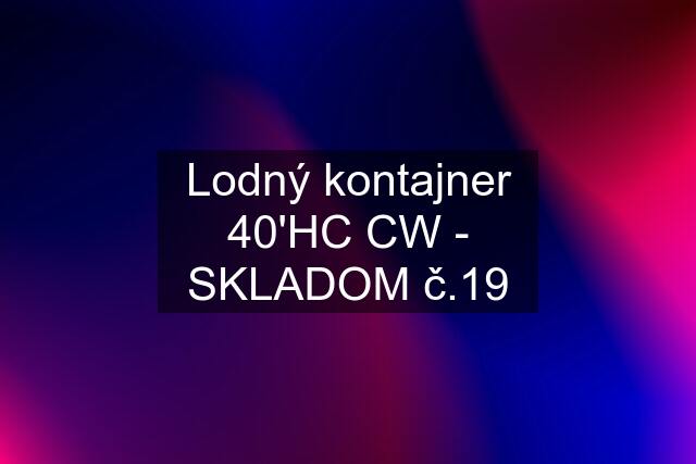 Lodný kontajner 40'HC CW - SKLADOM č.19