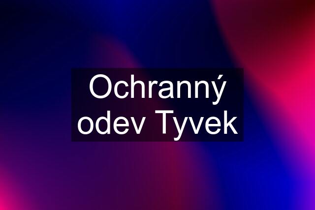 Ochranný odev Tyvek