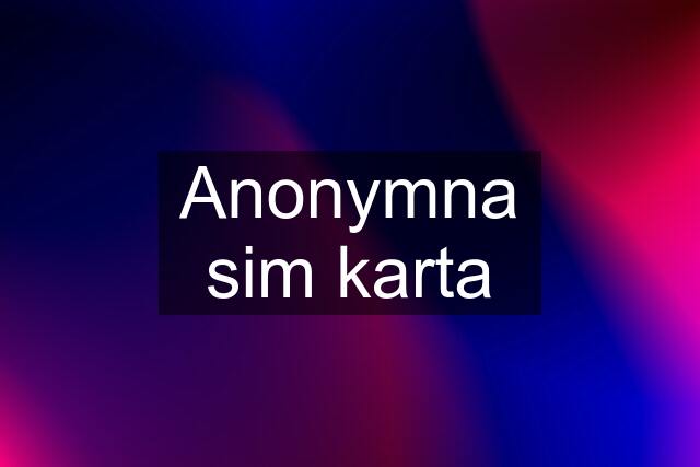 Anonymna sim karta