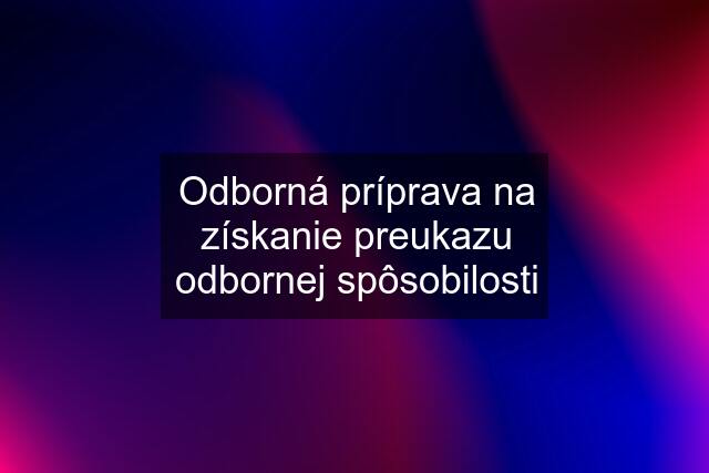 Odborná príprava na získanie preukazu odbornej spôsobilosti