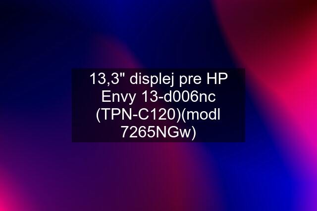 13,3" displej pre HP Envy 13-d006nc (TPN-C120)(modl 7265NGw)