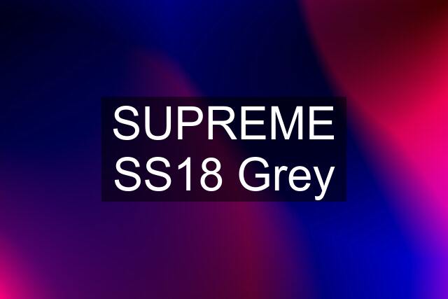 SUPREME SS18 Grey