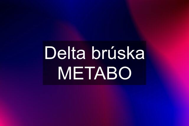 Delta brúska METABO