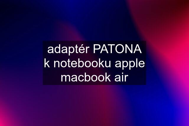 adaptér PATONA k notebooku apple macbook air