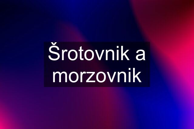 Šrotovnik a morzovnik