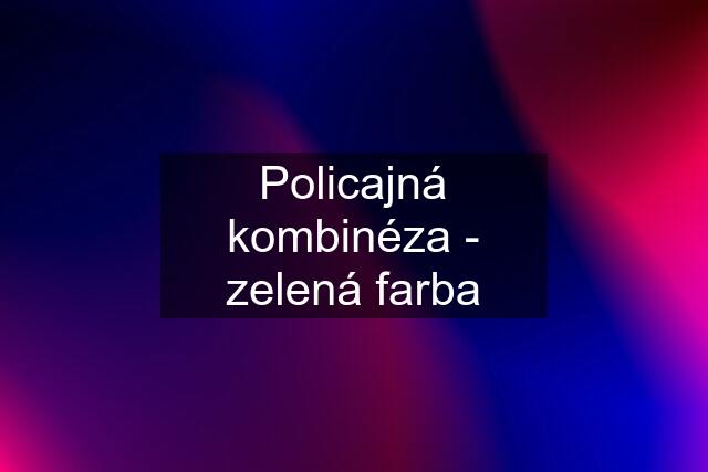 Policajná kombinéza - zelená farba