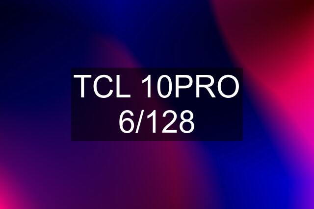 TCL 10PRO 6/128