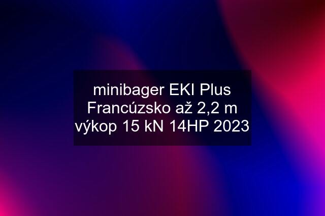 minibager EKI Plus Francúzsko až 2,2 m výkop 15 kN 14HP 2023