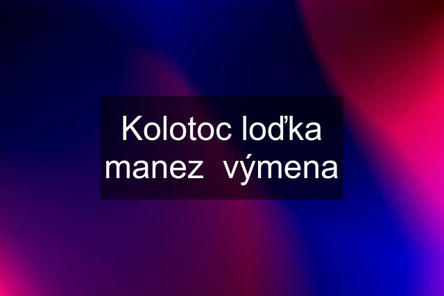 Kolotoc loďka manez  výmena