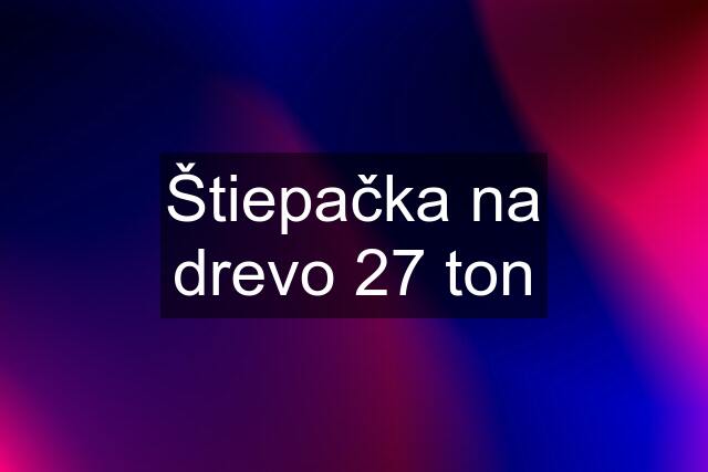 Štiepačka na drevo 27 ton