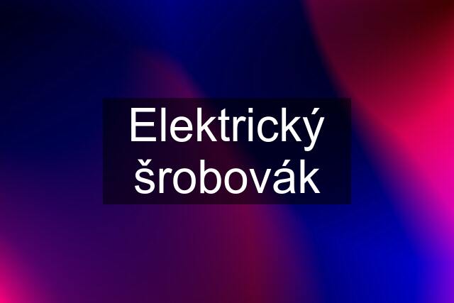 Elektrický šrobovák