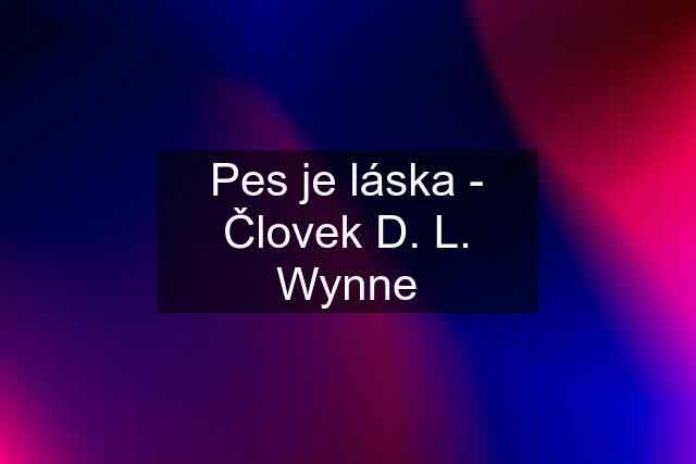 Pes je láska - Človek D. L. Wynne