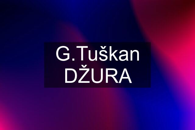 G.Tuškan DŽURA