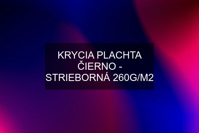 KRYCIA PLACHTA ČIERNO - STRIEBORNÁ 260G/M2