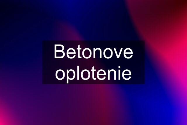 Betonove oplotenie