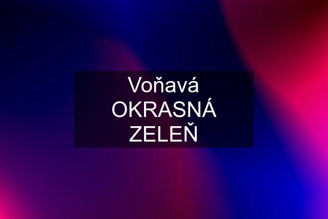 Voňavá OKRASNÁ ZELEŇ