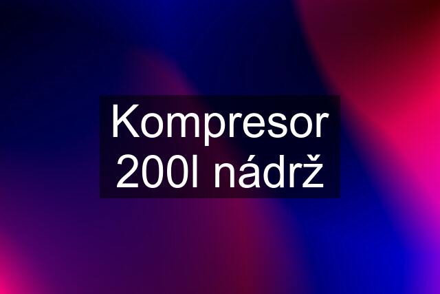 Kompresor 200l nádrž