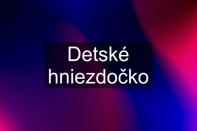 Detské hniezdočko