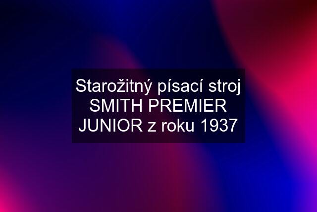 Starožitný písací stroj SMITH PREMIER JUNIOR z roku 1937