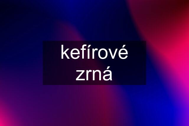 kefírové zrná