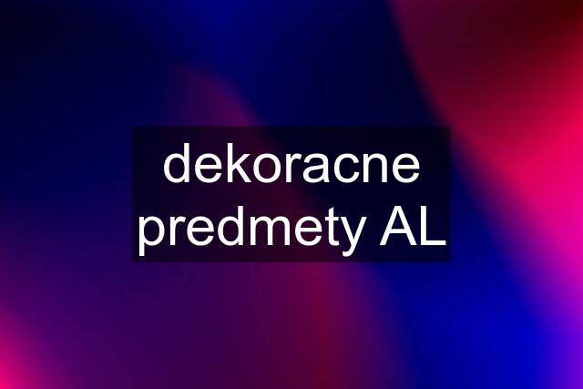 dekoracne predmety AL