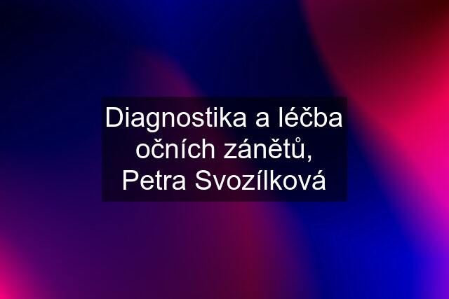 Diagnostika a léčba očních zánětů, Petra Svozílková