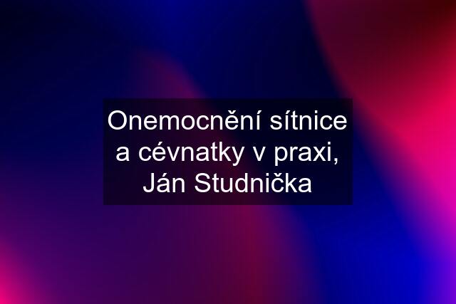 Onemocnění sítnice a cévnatky v praxi, Ján Studnička