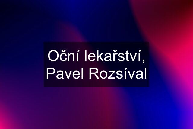 Oční lekařství, Pavel Rozsíval