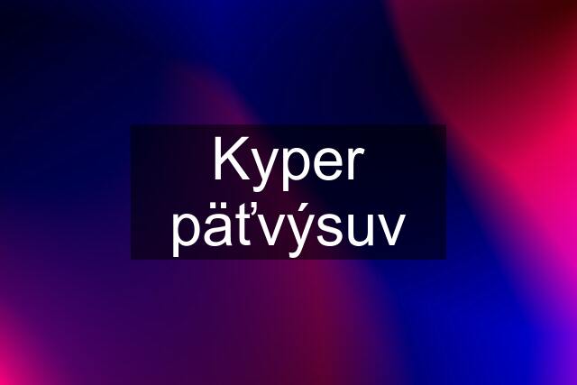 Kyper päťvýsuv