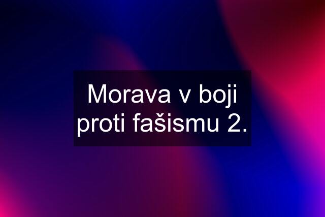 Morava v boji proti fašismu 2.