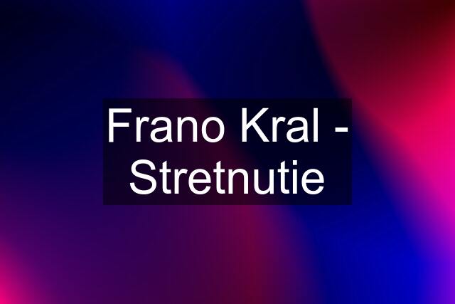 Frano Kral - Stretnutie