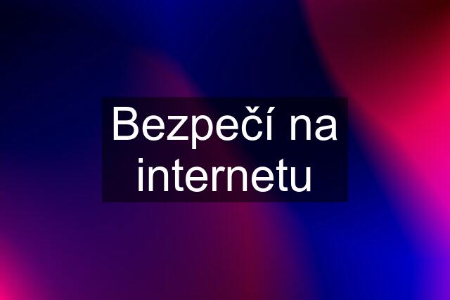 Bezpečí na internetu