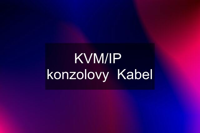 KVM/IP  konzolovy  Kabel