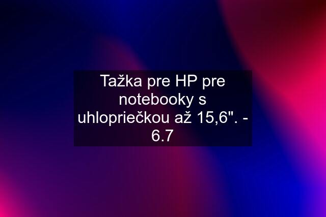 Tažka pre HP pre notebooky s uhlopriečkou až 15,6". - 6.7