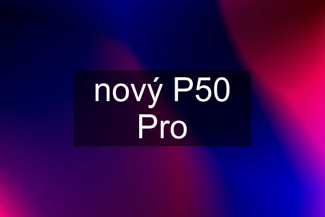 nový P50 Pro