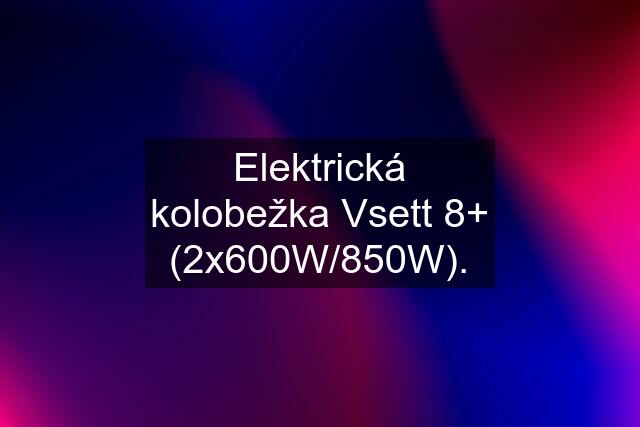 Elektrická kolobežka Vsett 8+ (2x600W/850W).