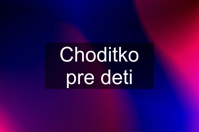 Choditko pre deti