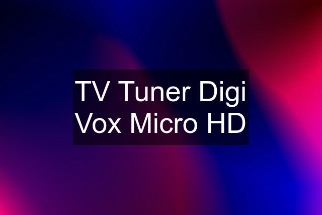 TV Tuner Digi Vox Micro HD