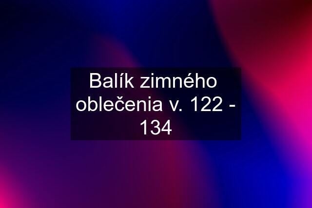 Balík zimného  oblečenia v. 122 - 134