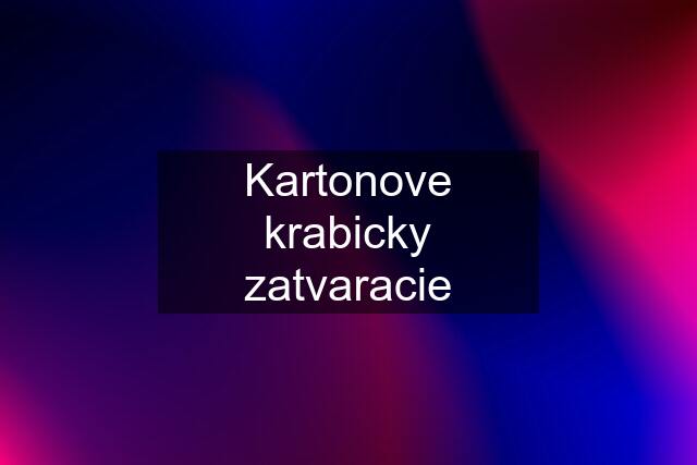 Kartonove krabicky zatvaracie