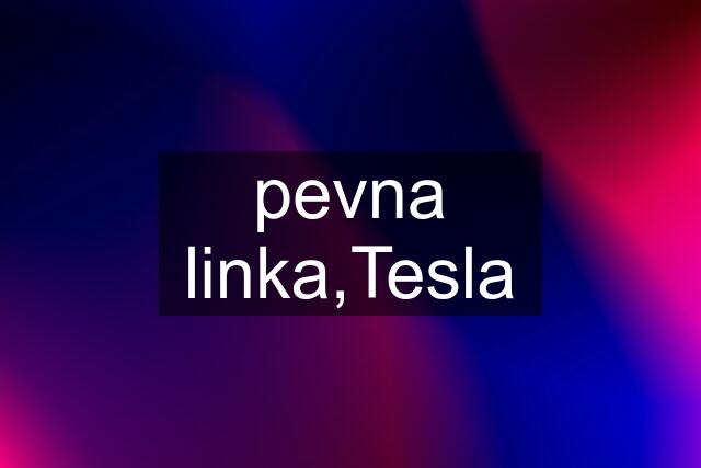 pevna linka,Tesla