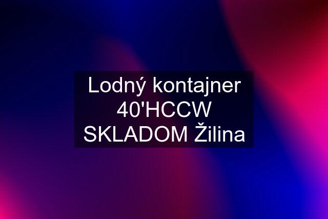 Lodný kontajner 40'HCCW SKLADOM Žilina