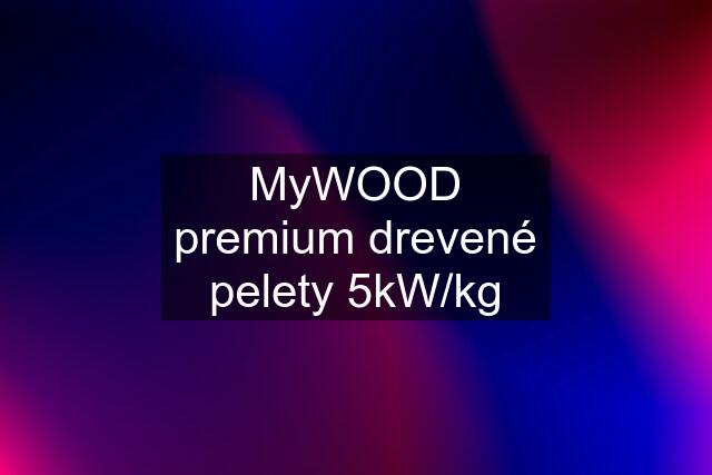 MyWOOD premium drevené pelety 5kW/kg