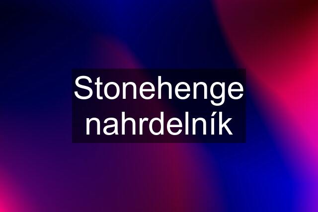 Stonehenge nahrdelník