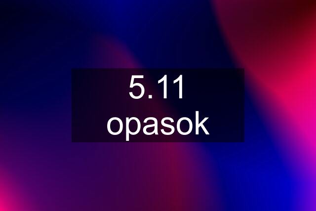 5.11 opasok